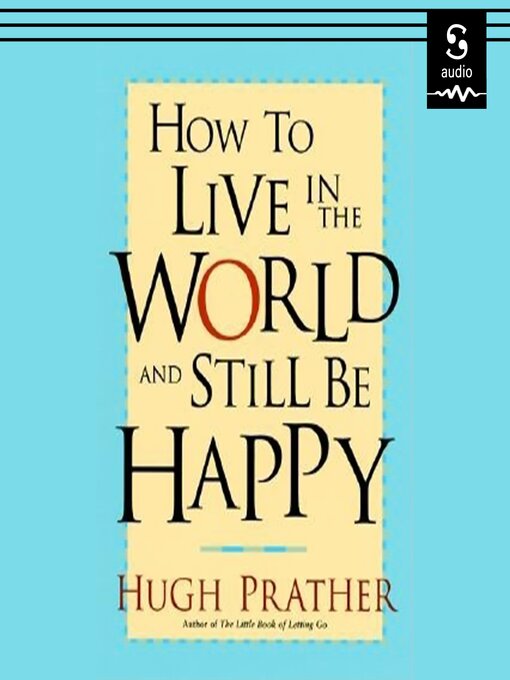 Title details for How to Live in the World and Still Be Happy by Hugh Prather - Wait list